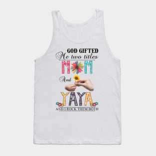 God Gifted Me Two Titles Mom And Yaya And I Rock Them Both Wildflowers Valentines Mothers Day Tank Top